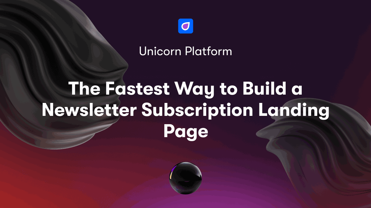 The Fastest Way to Build a Newsletter Subscription Landing Page