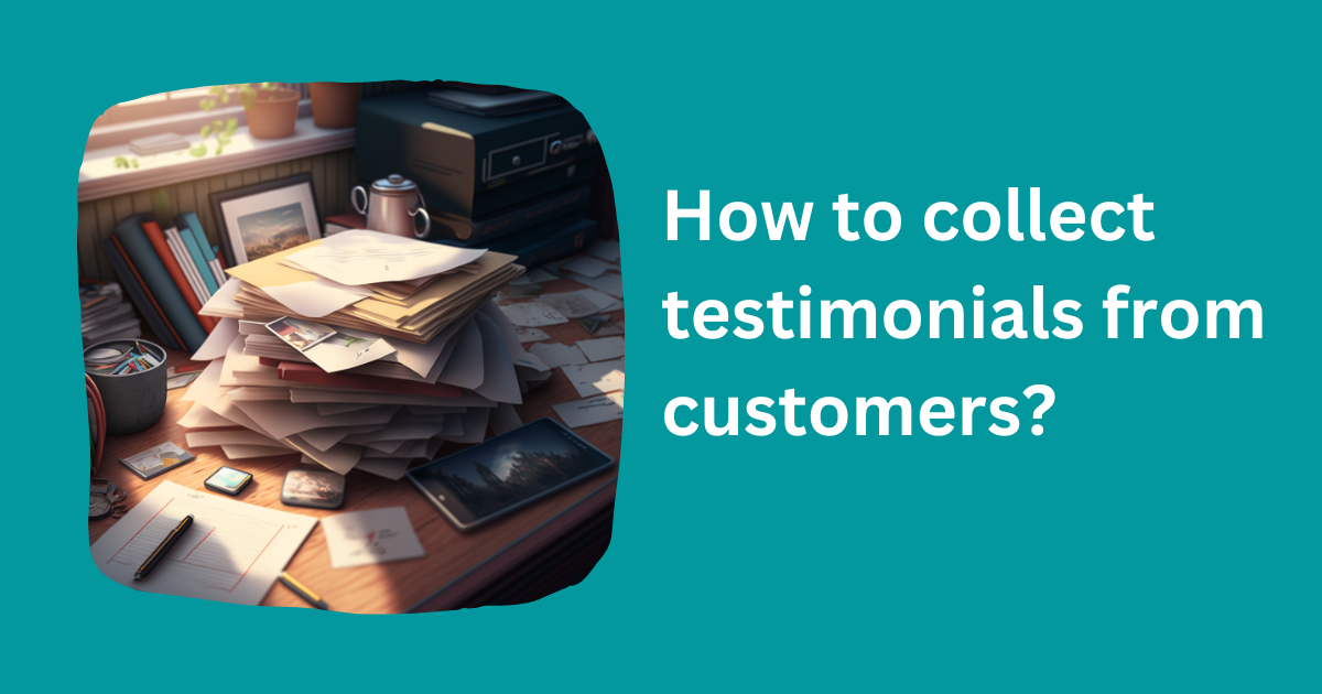 Collect testimonials from customers