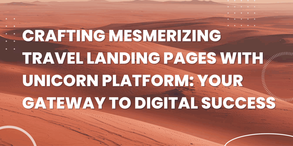 Crafting Mesmerizing Travel Landing Pages with Unicorn Platform: Your Gateway to Digital Success