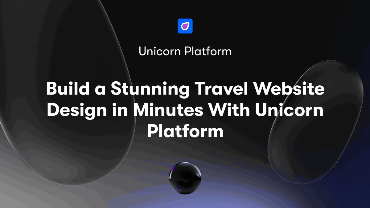 Build a Stunning Travel Website Design in Minutes With Unicorn Platform