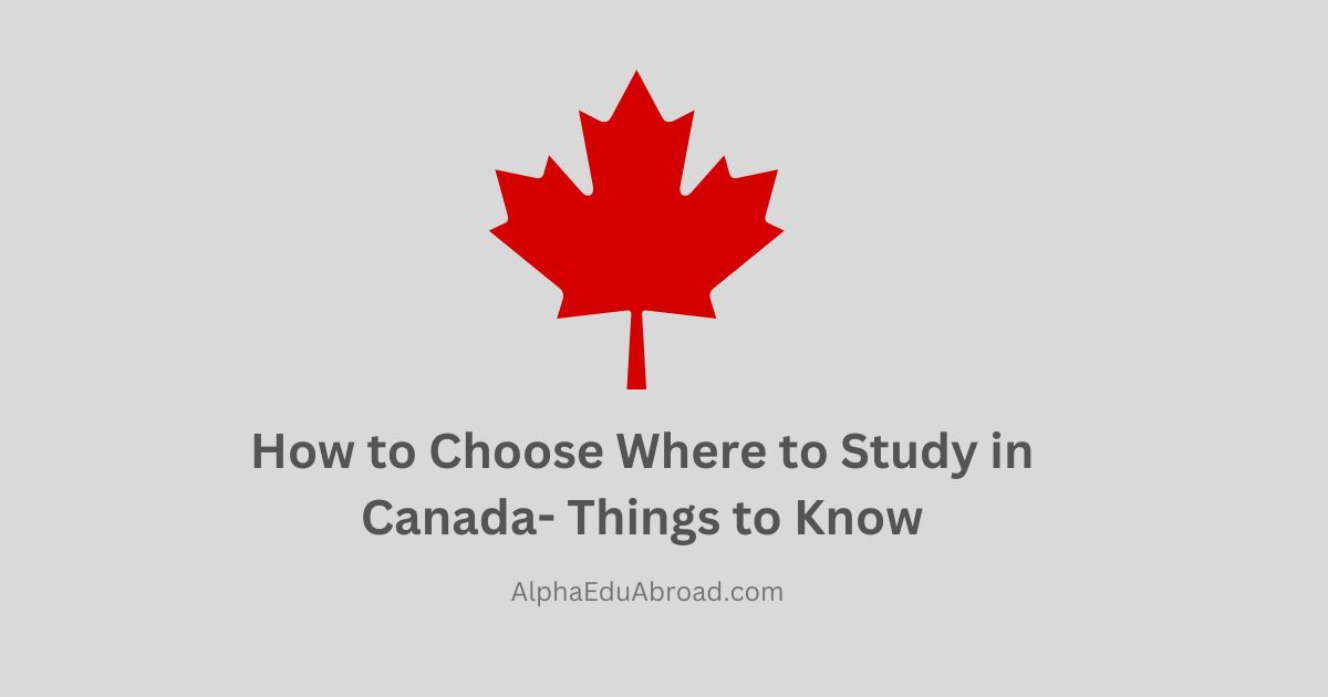 How to Choose Where to Study in Canada- Things to Know