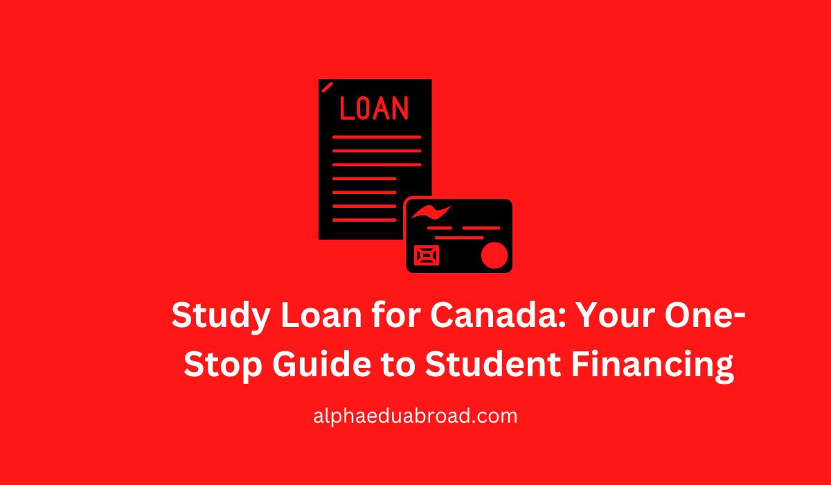 Study Loan for Canada: Your One-Stop Guide to Student Financing.