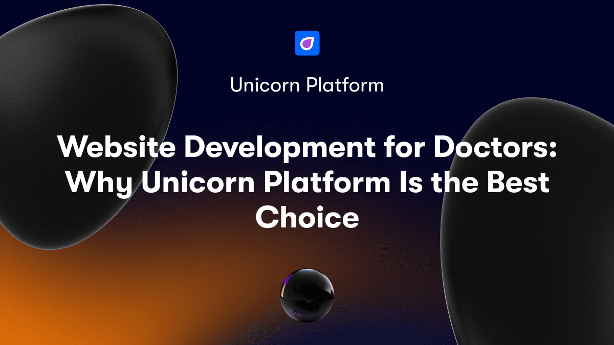 Website Development for Doctors: Why Unicorn Platform Is the Best Choice