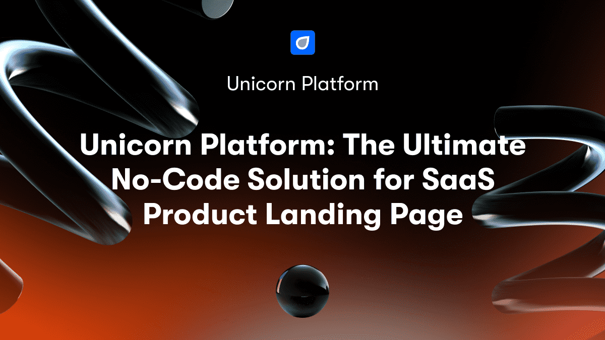 Unicorn Platform: The Ultimate No-Code Solution for SaaS Product Landing Page