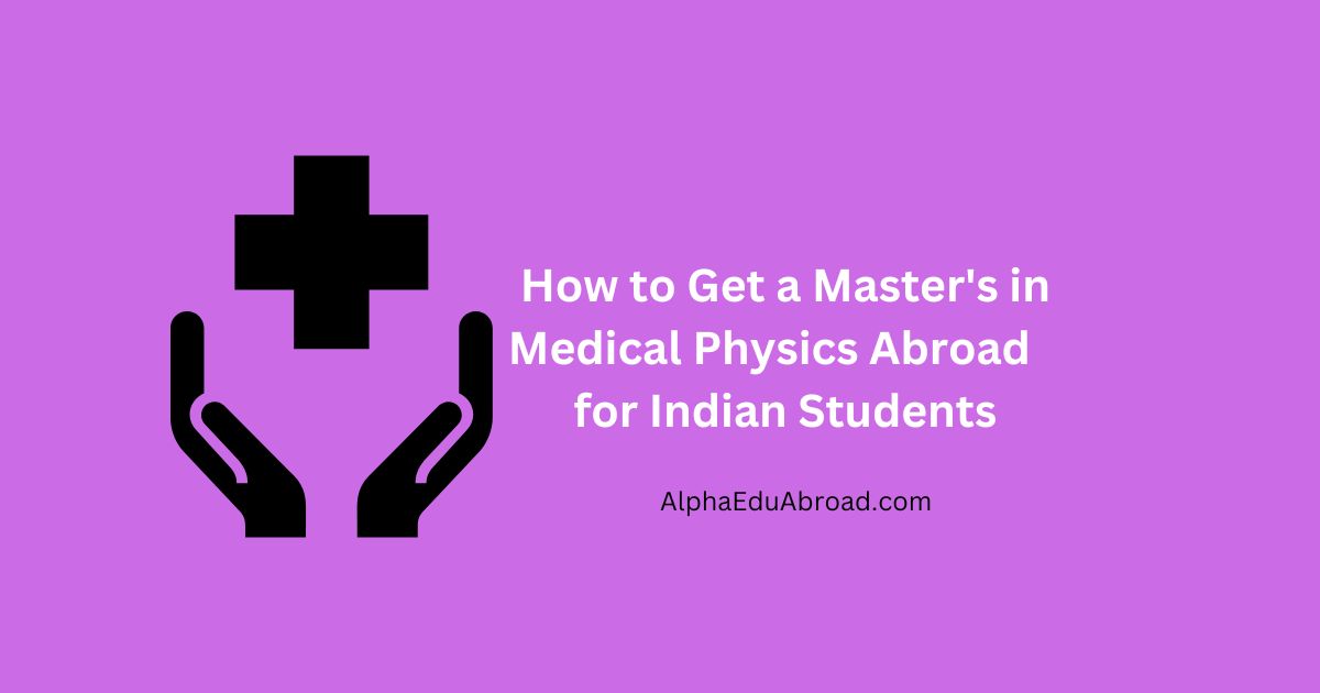 How to Get a Master's in Medical Physics Abrodad   for Indian Students