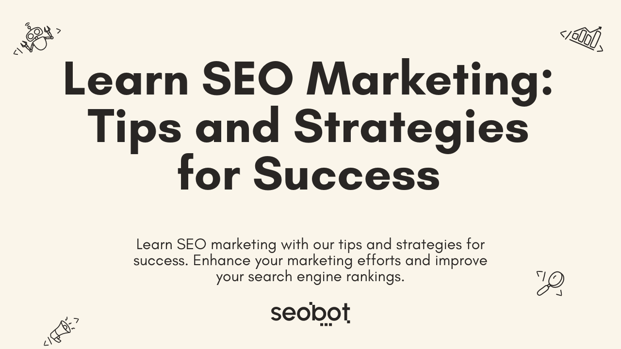 Learn SEO Marketing: Tips and Strategies for Success