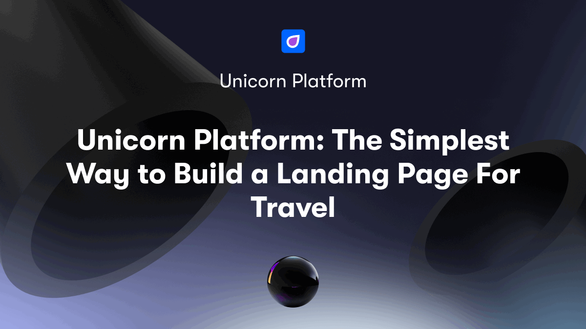 Unicorn Platform: The Simplest Way to Build a Landing Page For Travel