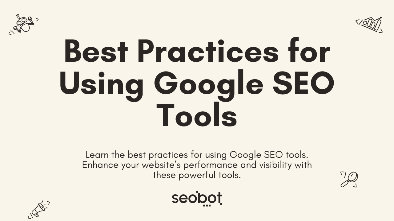 Best Practices for Using Google SEO Tools