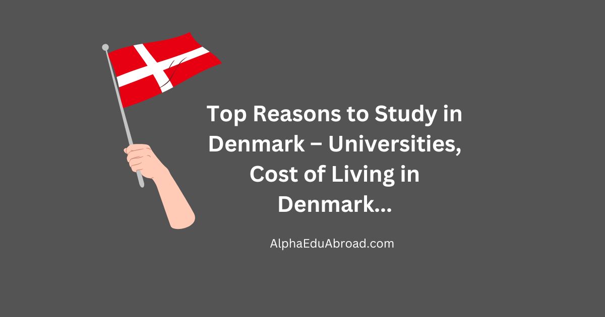 Top Reasons to Study in Denmark – Universities, Cost of Living in Denmark