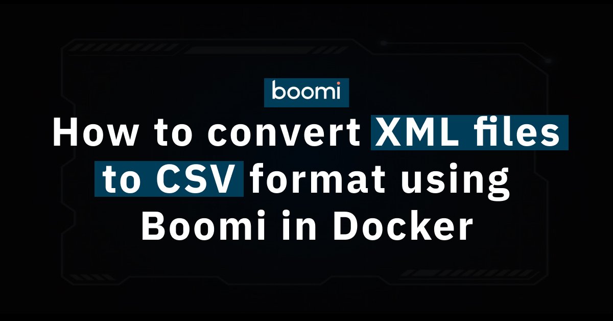 A black background with the text "How to convert XML files to CSV format using Boomi in Docker"