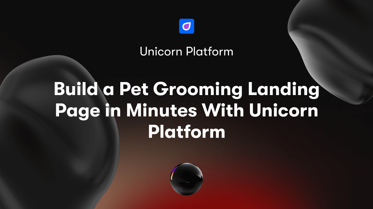 Build a Pet Grooming Landing Page in Minutes With Unicorn Platform