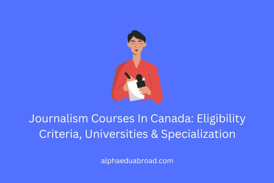 Journalism Courses In Canada: Eligibility Criteria, Universities & Specialization