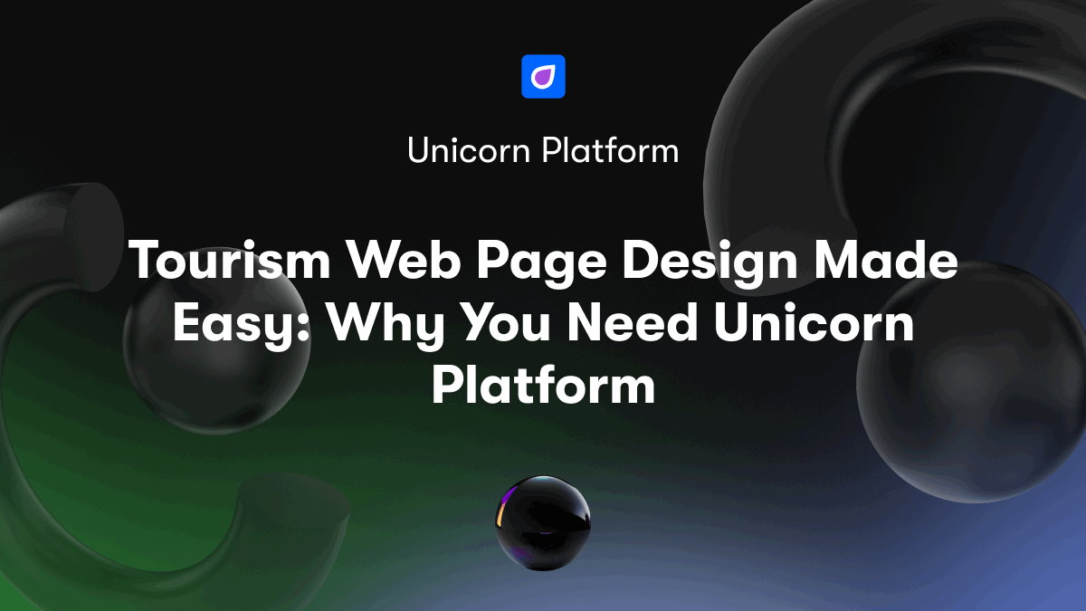 Tourism Web Page Design Made Easy: Why You Need Unicorn Platform