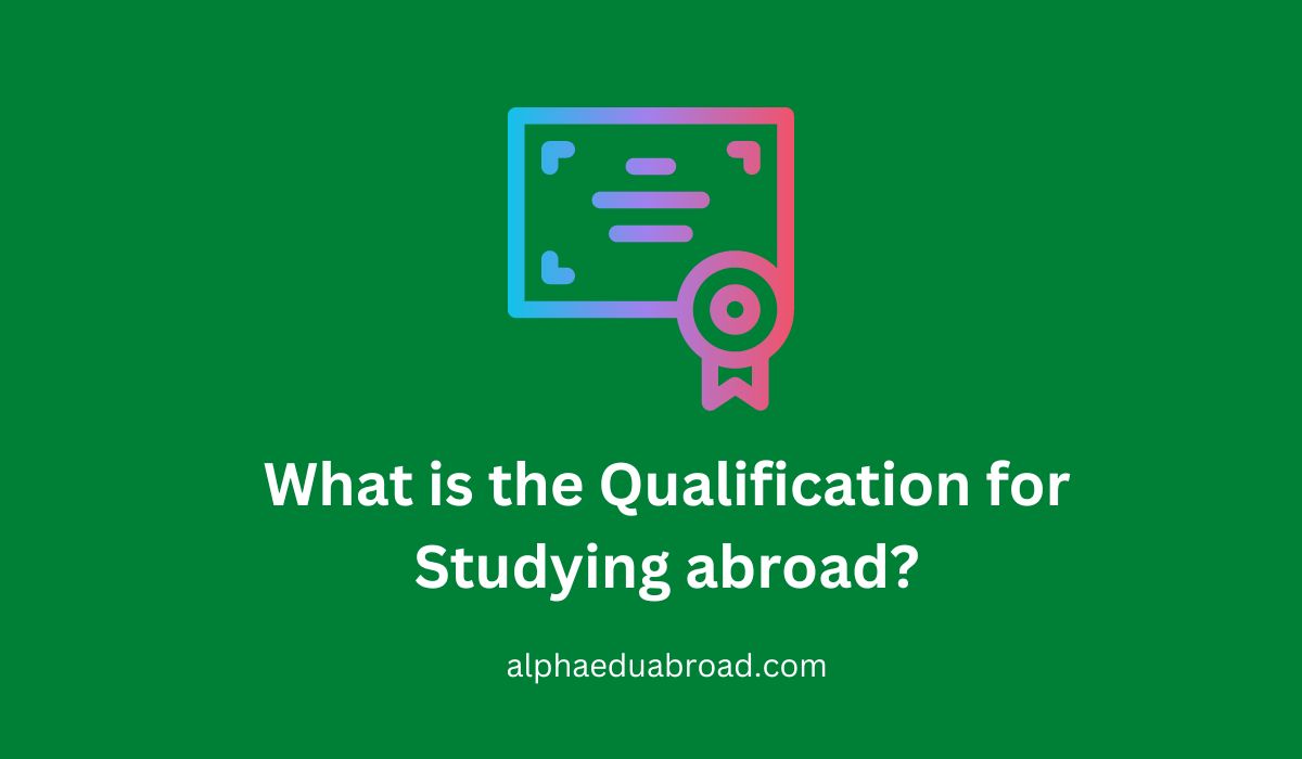What is the Qualification for Studying abroad?