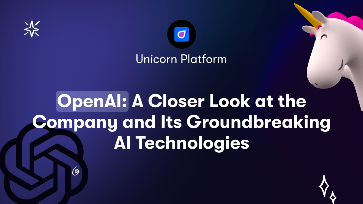 OpenAI: A Closer Look at the Company and Its Groundbreaking AI Technologies