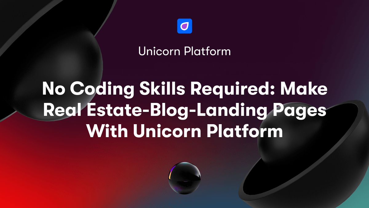 No Coding Skills Required: Make Real Estate-Blog-Landing Pages With Unicorn Platform