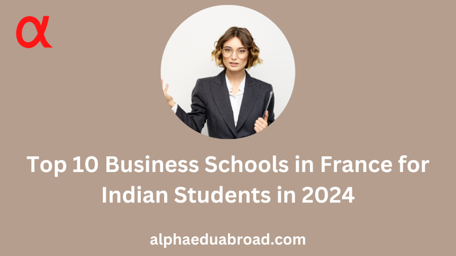 Top 10 Business Schools in France for Indian Students in 2024