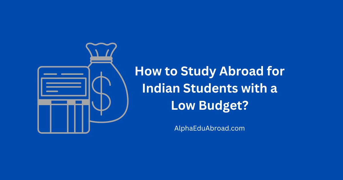 How to Study Abroad for Indian Students with a Low Budget?