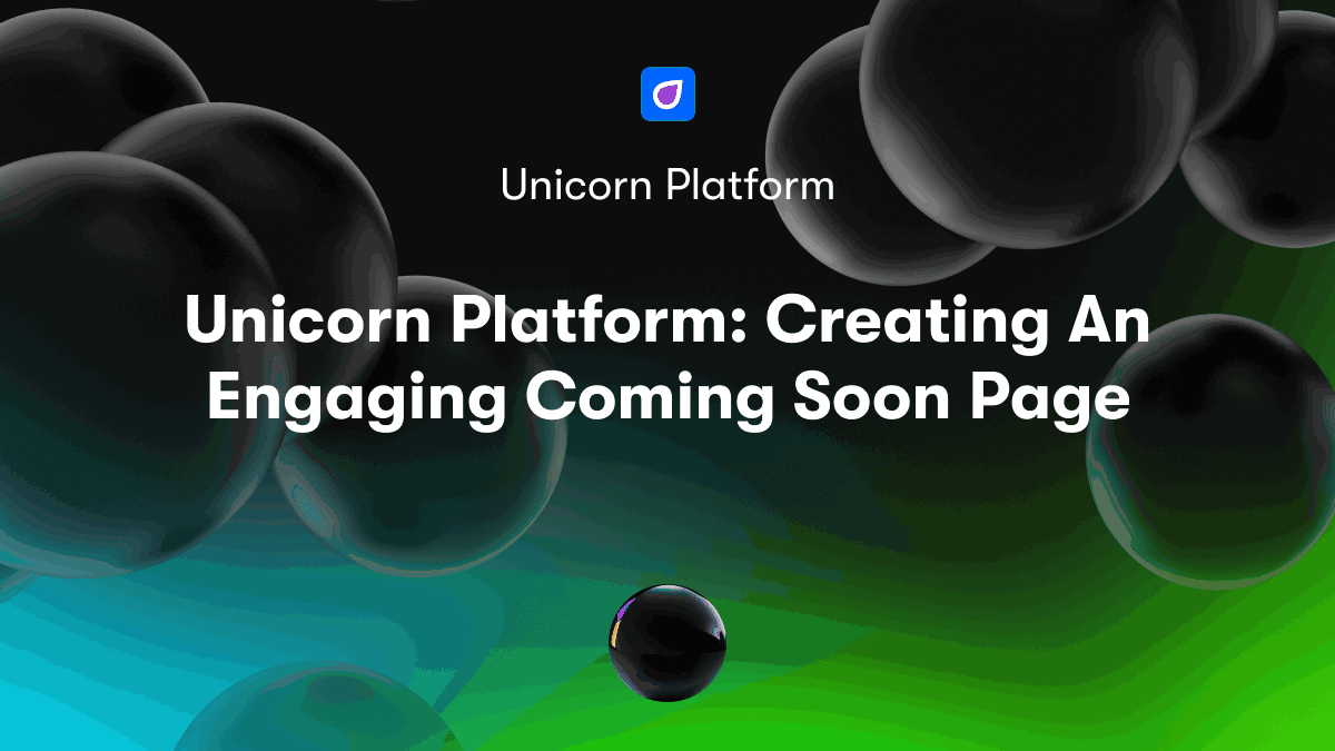Unicorn Platform: Creating An Engaging Coming Soon Page
