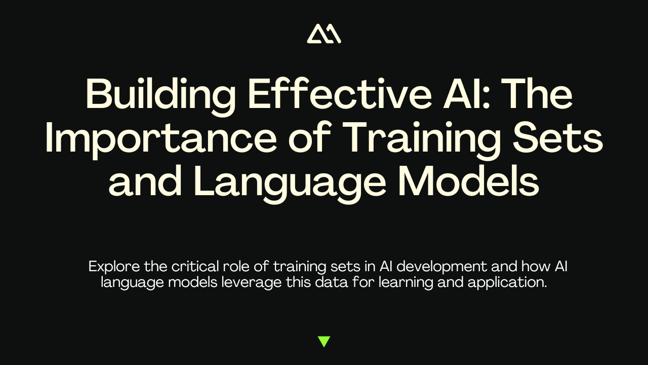 Building Effective AI: The Importance of Training Sets and Language Models