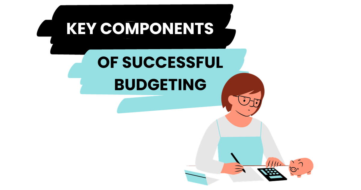 What Are Some Key Components Of Successful Budgeting?