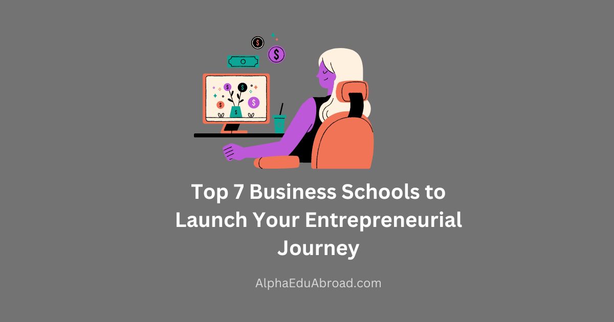 Top 7 Business Schools to Launch Your Entrepreneurial Journey