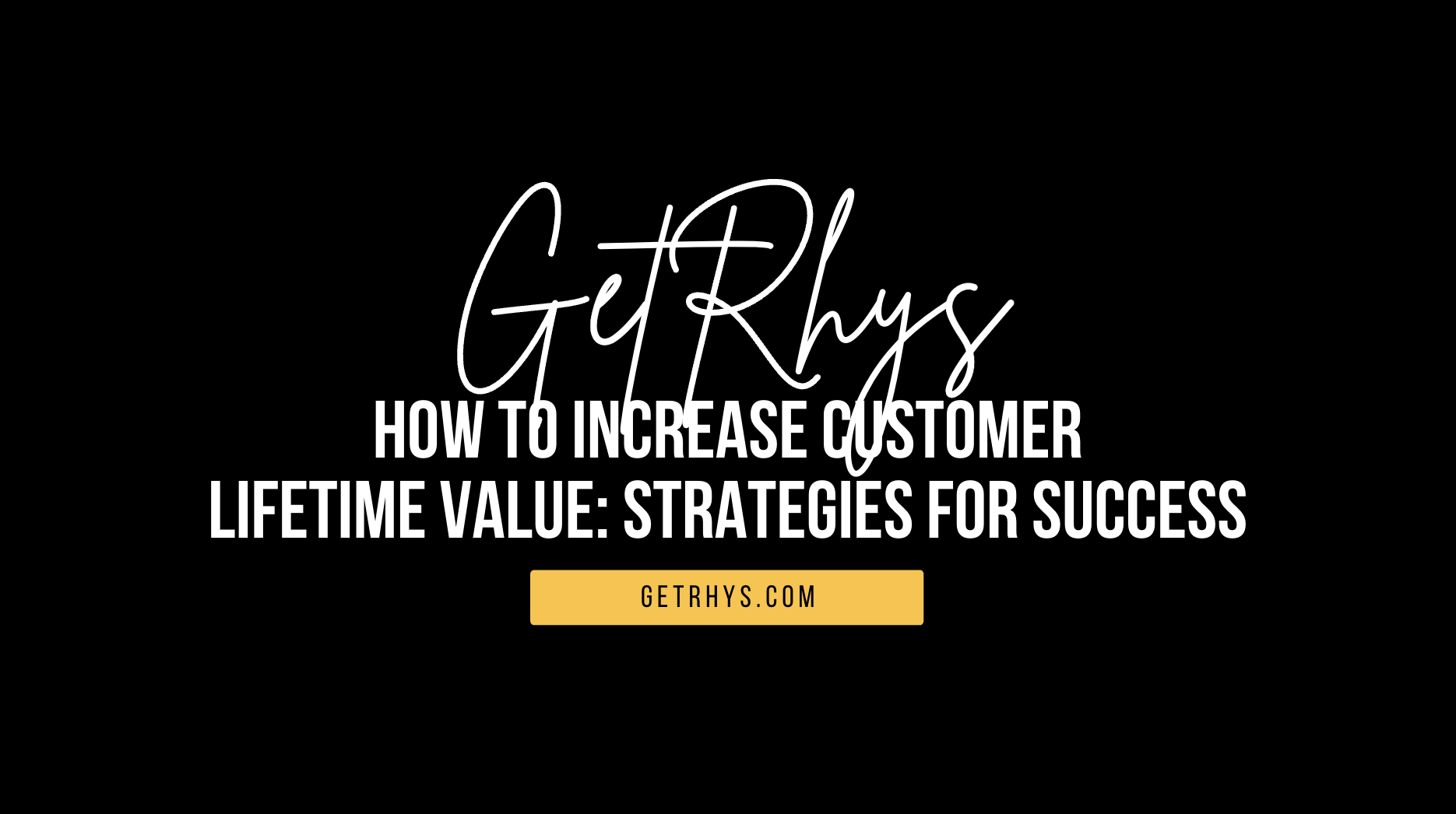 How to Increase Customer Lifetime Value: Strategies for Success