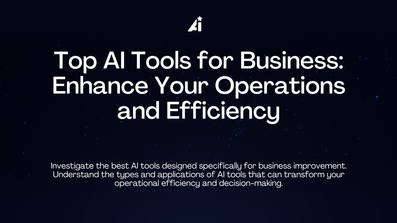 Top AI Tools for Business: Enhance Your Operations and Efficiency