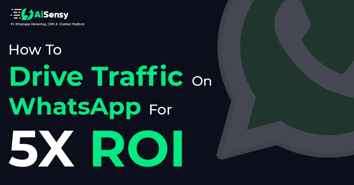 Ways to drive traffic to WhatsApp Business for 5x ROI