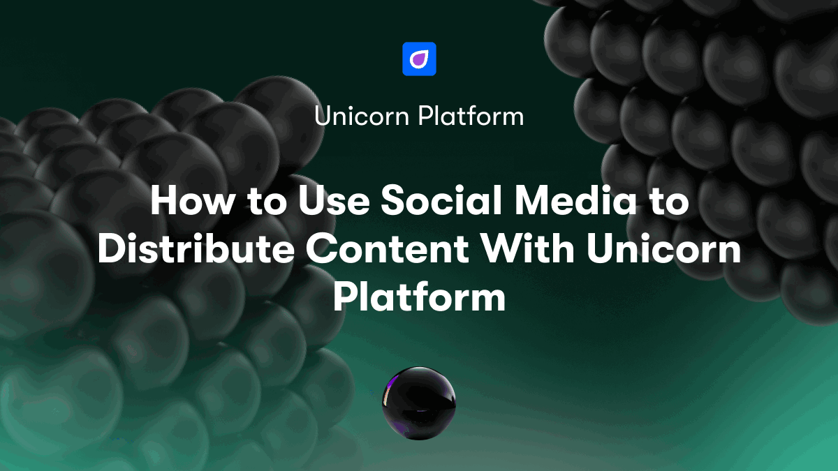 How to Use Social Media to Distribute Content With Unicorn Platform