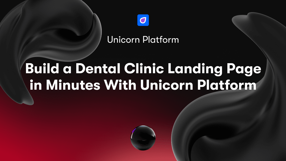 Build a Dental Clinic Landing Page in Minutes With Unicorn Platform