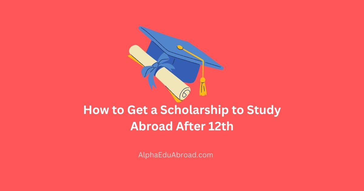 How to Get a Scholarship to Study Abroad After 12th