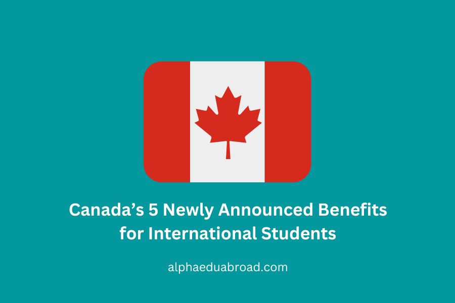 Canada’s 5 Newly Announced Benefits for International Students