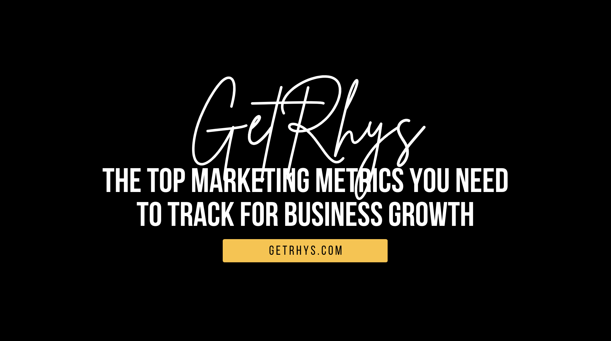 The Top Marketing Metrics You Need to Track for Business Growth