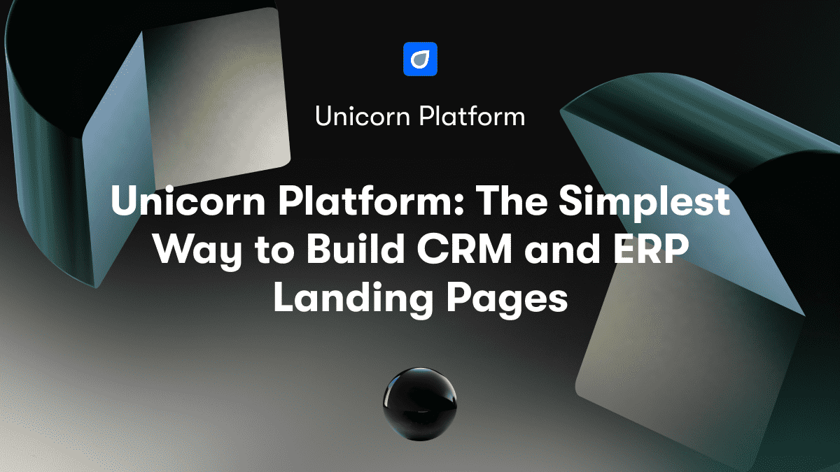 Unicorn Platform: The Simplest Way to Build CRM and ERP Landing Pages