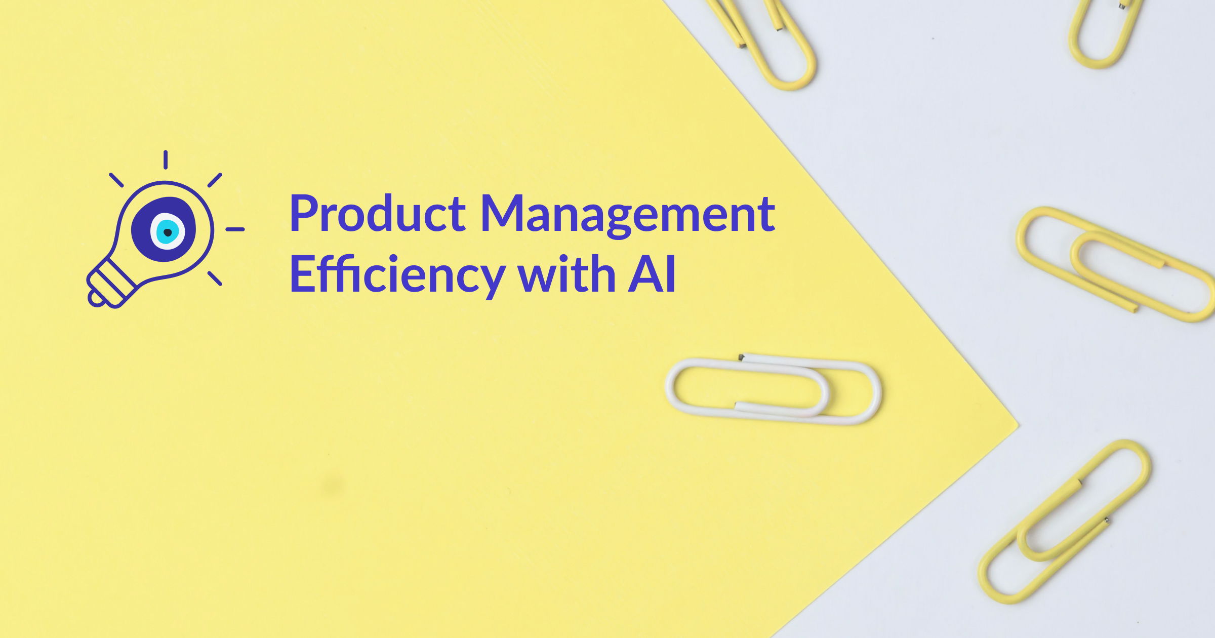 Text saying "Product Management efficiency with AI" and image of a white paper clip and many yellow clips