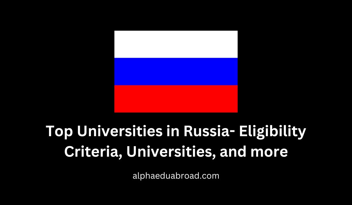 Top Universities in Russia- Eligibility Criteria, Universities, and more