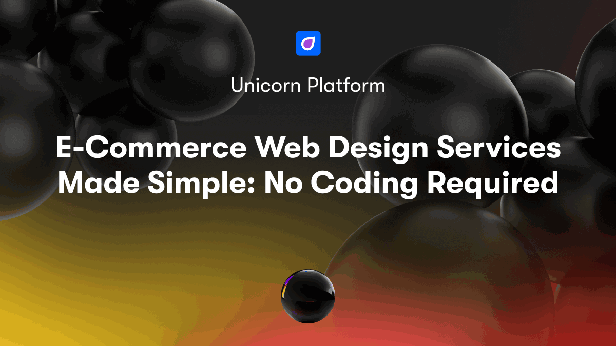 E-Commerce Web Design Services Made Simple: No Coding Required