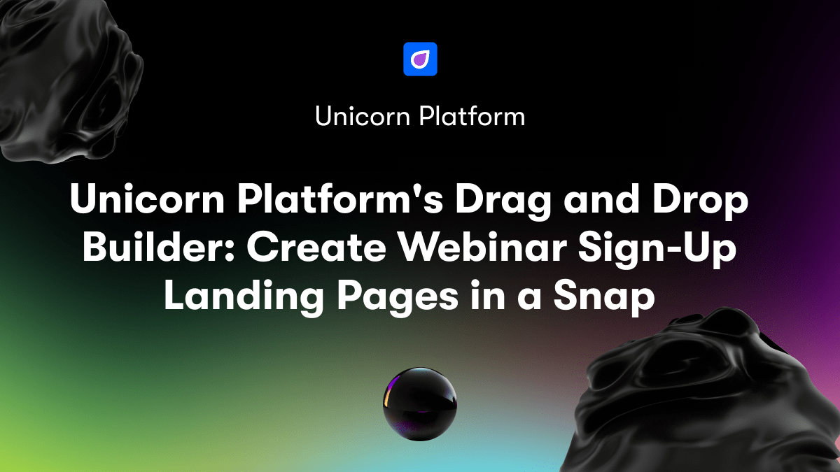 Unicorn Platform's Drag and Drop Builder: Create Webinar Sign-Up Landing Pages in a Snap