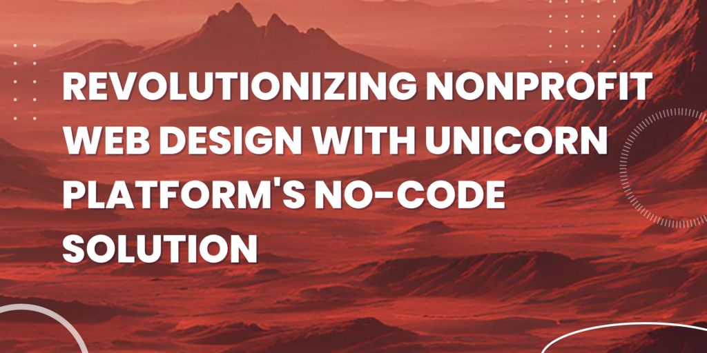 Revolutionizing Nonprofit Web Design with Unicorn Platform's No-Code Solution