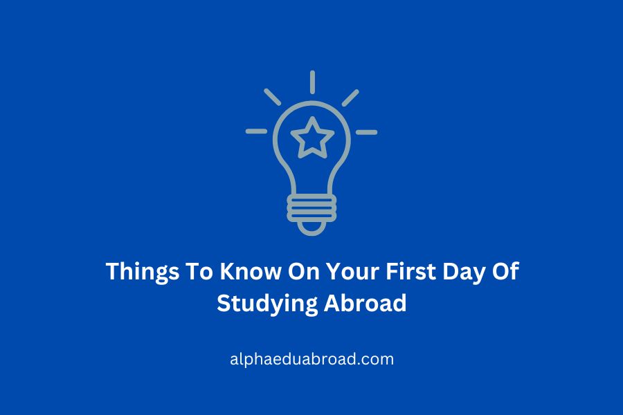 Things To Know On Your First Day Of Studying Abroad