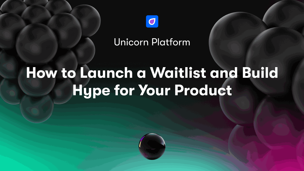How to Launch a Waitlist and Build Hype for Your Product