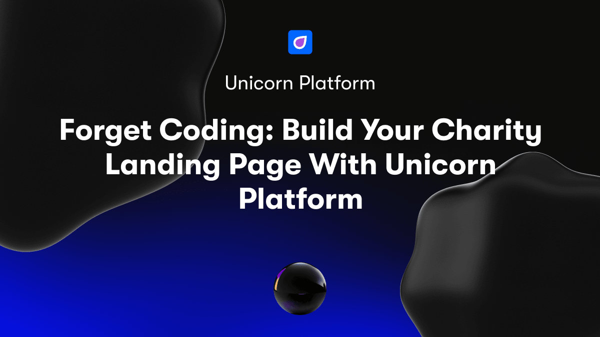 Forget Coding: Build Your Charity Landing Page With Unicorn Platform