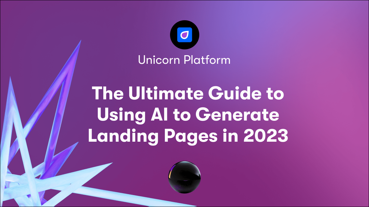 The Ultimate Guide to Using AI to Generate Landing Pages in 2023
