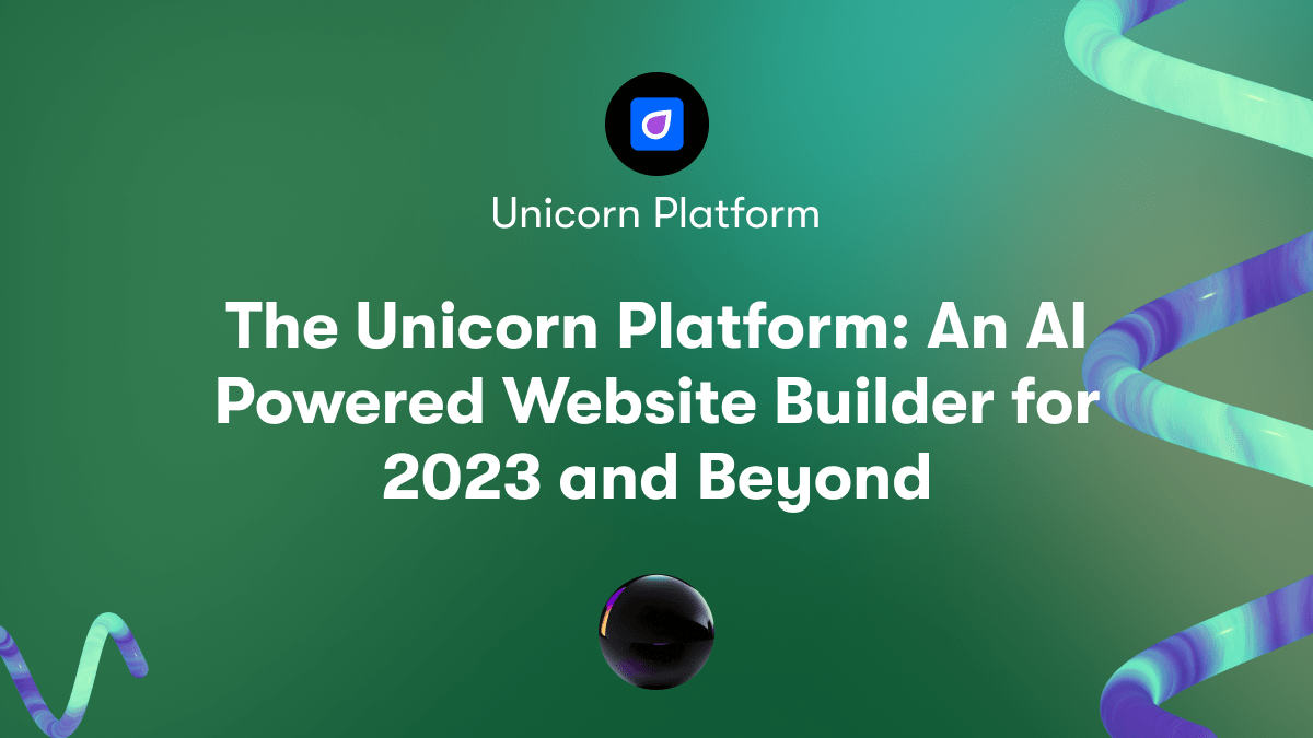 The Unicorn Platform: An AI Powered Website Builder for 2023 and Beyond