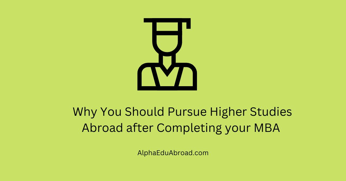 Why You Should Pursue Higher Studies Abroad after Completing your MBA