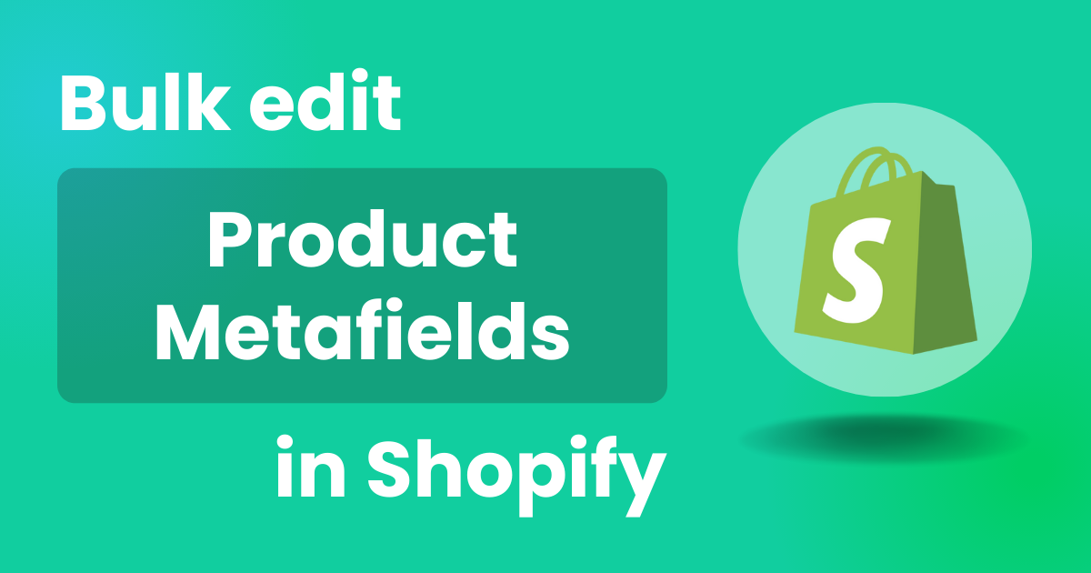 Bulk edit Product Metafields in Shopify