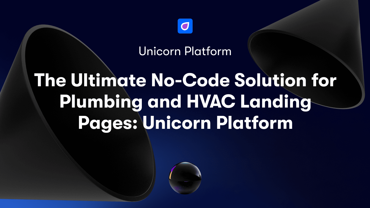 The Ultimate No-Code Solution for Plumbing and HVAC Landing Pages: Unicorn Platform