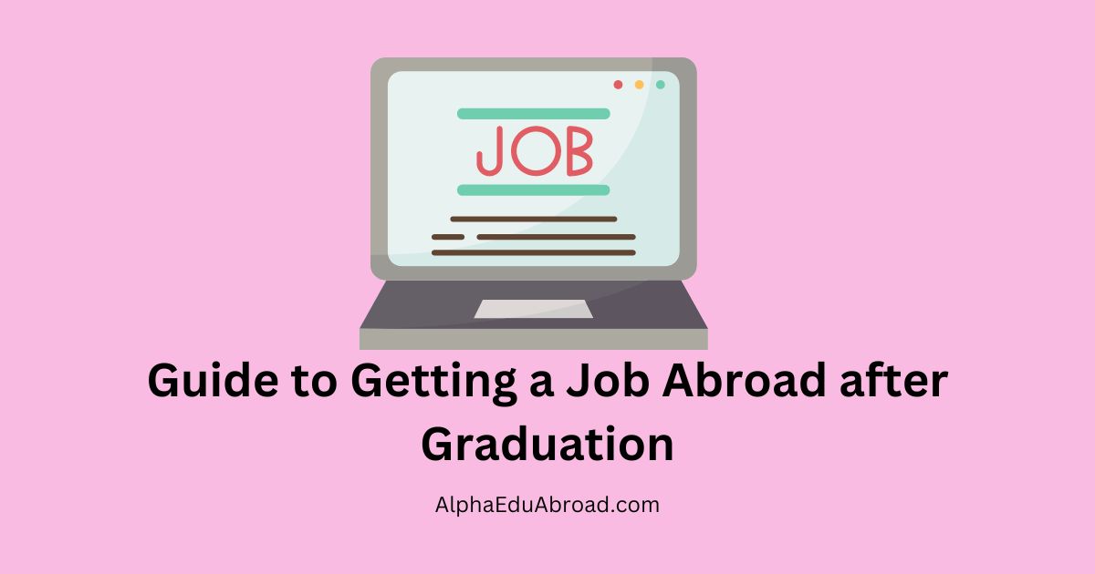 Guide to Getting a Job Abroad after Graduation