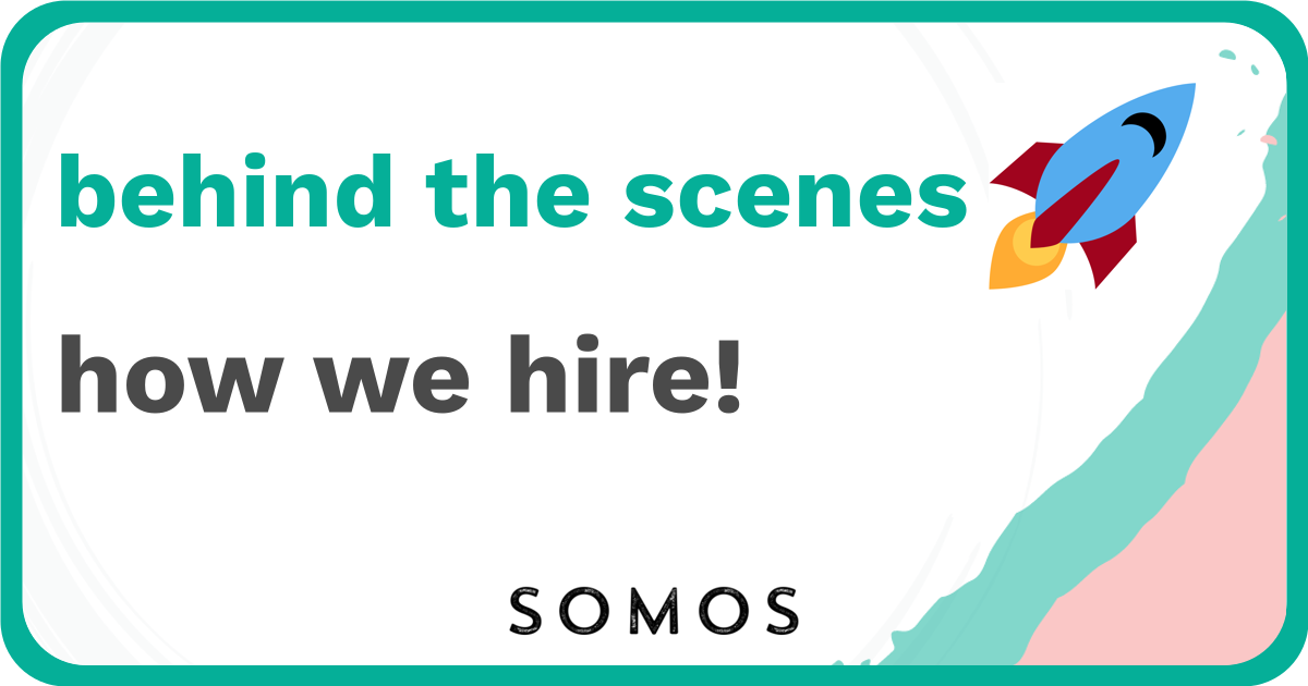 somos behind the scenes blog post - how we hire